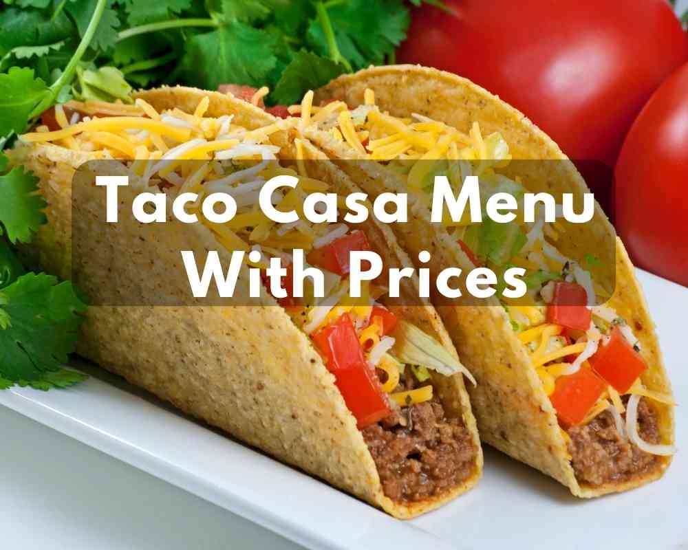 https://www.itsyummi.com/wp-content/uploads/2022/12/Taco-Casa-Menu-With-Prices-2.jpg